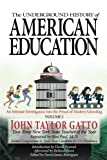 The Underground History of American Education, Volume I: An Intimate Investigation Into the Prison of Modern Schooling