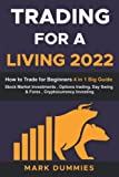 TRADING FOR A LIVING 2022: How to Trade for Beginners: This Big Beginner's Guide includes: Stock Market Investments , Options trading, Day Swing & Forex , Cryptocurrency Investing and Bitcoin.