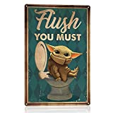 N  A Funny Bathroom Quote Metal Tin Sign Wall Decor, Baby Yoda Flush You Must Tin Sign for Office/Home/Classroom Bathroom Decor Gifts Best Farmhouse Decor Gift Ideas for Friends - 8x12 Inch