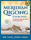 Meridian Qigong Exercises: Combining Qigong, Yoga, & Acupressure