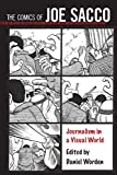 The Comics of Joe Sacco: Journalism in a Visual World (Critical Approaches to Comics Artists Series)