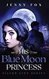 His Blue Moon Princess: The Silver City Series (1)