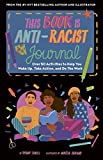 This Book Is Anti-Racist Journal: Over 50 Activities to Help You Wake Up, Take Action, and Do The Work (Empower the Future)