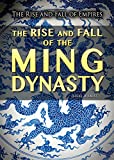 The Rise and Fall of the Ming Dynasty (Rise and Fall of Empires)