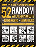 52 Random Weekend Projects: For Budding Inventors and Backyard Builders