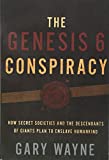 The Genesis 6 Conspiracy: How Secret Societies and the Descendants of Giants Plan to Enslave Humankind