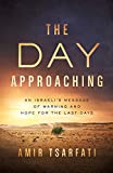 The Day Approaching: An Israeli’s Message of Warning and Hope for the Last Days