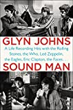 Sound Man: A Life Recording Hits with The Rolling Stones, The Who, Led Zeppelin, the Eagles , Eric Clapton, the Faces . . .