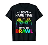 I Don't Have Time I Have To Brawl Showdown Stars Funny Gamer T-Shirt