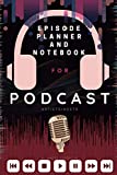 Podcast: Planner, Journal, Notebook for Podcast Artists/hosts: A podcast workbook with Podcast episode Planner, Podcast Journal and Podcast Notebook.
