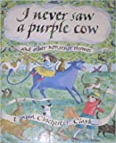 I Never Saw a Purple Cow and Other Nonsense Rhymes