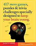 417 More Games, Puzzles & Trivia Challenges Specially Designed to Keep Your Brain Young