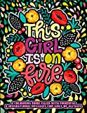 This Girl Is On Fire:: A Positive Adult Coloring Book For Women & Girls Of All Ages. An Anxiety Reducing Coloring Book For Adult & Teen Girls