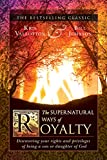 The Supernatural Ways of Royalty: Discovering Your Rights and Privileges of Being a Son or Daughter of God