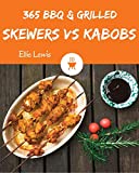 BBQ & Grilled Skewers & Kabobs 365: Enjoy 365 Days With Amazing BBQ & Grilled Skewers & Kabobs Recipes In Your Own BBQ & Grilled Skewers & Kabobs Cookbook! [Book 1]