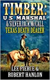 Timber: U.S. Marshal and Silver Jack McCall: Texas Death Dealer: A Western Adventure Novel