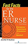 Fast Facts for the ER Nurse, Third Edition: Emergency Department Orientation in a Nutshell