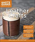 Leather Crafts: In-Depth Information on Tools, Materials, and Techniques (Idiot's Guides)
