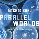 Parallel Worlds: A Journey Through Creation, Higher Dimensions, and the Future of the Cosmos