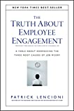 The Truth About Employee Engagement: A Fable About Addressing the Three Root Causes of Job Misery