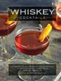 Whiskey Cocktails: A Curated Collection of Over 100 Recipes, From Old School Classics to Modern Originals (Cocktail Recipes, Whisky Scotch Bourbon ... Mixology, Drinks and Beverages Cookbook)