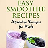 Easy Smoothie Recipes: 100 and More Smoothie Recipes for Kids (Cooking with Kids Series)