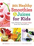 201 Healthy Smoothies & Juices for Kids: Fresh, Wholesome, No-Sugar-Added Drinks Your Child Will Love