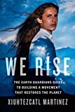 We Rise: The Earth Guardians Guide to Building a Movement that Restores the Planet