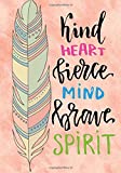 Kind Heart Fierce mind Brave Spirit: Inspirational Notebook/Journal for Women: Blank Lined Notebook for Writing, Planning or Journaling (Blank Notebooks and Journals)