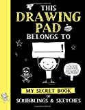 This Drawing Pad Belongs to ______! My Secret Book of Scribblings and Sketches: Sketch Book for Kids