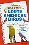 My Awesome Field Guide to North American Birds: Find and Identify Your Feathered Friends (My Awesome Field Guide for Kids)