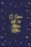 O Come Let Us Adore Him: Inspirational Christmas notebook/journal. 6x9, 100 lined pages