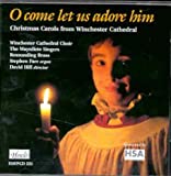 O Come Let Us Adore Him: Christmas Carols from Winchester Cathedral