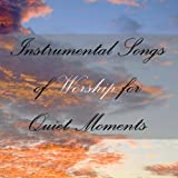 Instrumental Songs of Worship for Quiet Moments