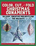 Color, Cut, and Fold Christmas Ornaments: 30 Easy, Creative Projects for the Holidays