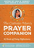 The Catholic Moms Prayer Companion: A Book of Daily Reflections (CatholicMom.com Book)