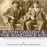 Butch Cassidy & The Sundance Kid: The Lives and Legacies of the Wild West's Famous Outlaw Duo