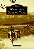 Wyoming's Outlaw Trail (Images of America)