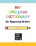 My Spelling Dictionary: for Beginning Writers