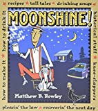Moonshine!: Recipes * Tall Tales * Drinking Songs * Historical Stuff * Knee-Slappers * How to Make It * How to Drink It * Pleasin the Law * Recoverin the Next Day