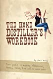 The Home Distiller's Workbook: Your Guide to Making Moonshine, Whisky, Vodka, Rum and So Much More! Vol. 1