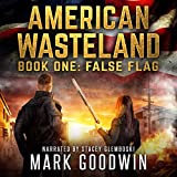 False Flag: A Post-Apocalyptic Tale of America's Impending Demise (American Wasteland, Book 1)