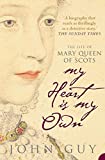 My Heart Is My Own : The Life of Mary Queen of Scots