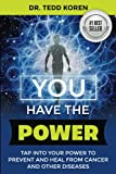 YOU have the Power: Tap Into Your Power to Prevent and Heal From Cancer and Other Diseases