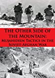 The Other Side Of The Mountain: Mujahideen Tactics In The Soviet-Afghan War [Illustrated Edition]