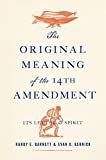 The Original Meaning of the Fourteenth Amendment: Its Letter and Spirit