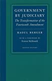 Government by Judiciary: The Transformation of the Fourteenth Amendment (Studies in Jurisprudence and Legal Hist)