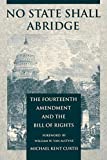 No State Shall Abridge: The Fourteenth Amendment and the Bill of Rights