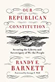 Our Republican Constitution: Securing the Liberty and Sovereignty of We the People