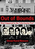 Out of Bounds: What Happened to the Yuba County Five?